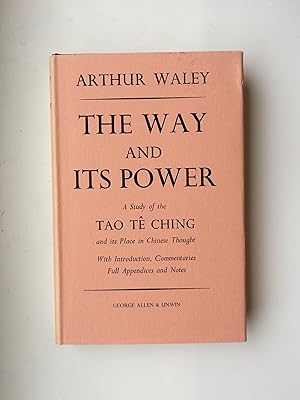 THE WAY AND ITS POWER. A Study of the TAO TE CHING and its Place in Chinese Thought