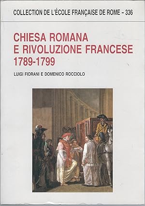 Immagine del venditore per CHIESA ROMANA E RIVOLUZIONE FRANCESE 1789 - 1799 COLLECTION DE L'ECOLE FRANCAISE DE ROME - 336 - venduto da Libreria Rita Vittadello