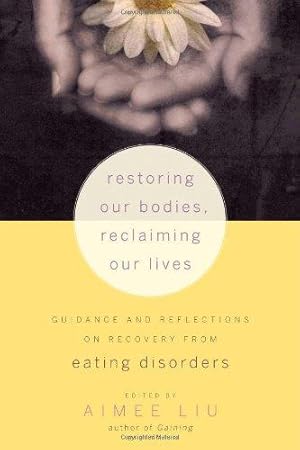 Image du vendeur pour Restoring Our Bodies, Reclaiming Our Lives: Guidance and Reflections on Recovery from Eating Disorders mis en vente par WeBuyBooks