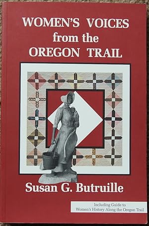 Women's Voices from the Oregon Trail : The Times That Tried Women's Souls and a Guide to Women's ...