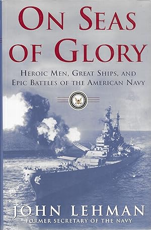 On Seas of Glory: Heroic Men, Great Ships, and Epic Battles of the American Navy