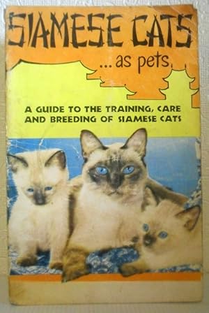 Siamese Cats as Pets - A Guide to the Selection and Care of Siamese Cats