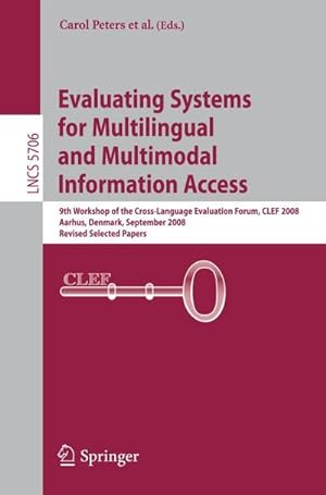 Imagen del vendedor de Evaluating Systems for Multilingual and Multimodal Information Access : 9th Workshop of the Cross-Language Evaluation Forum, CLEF 2008, Aarhus, Denmark, September 17-19, 2008, Revised Selected Papers a la venta por AHA-BUCH GmbH