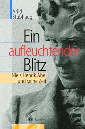 Seller image for Ein aufleuchtender Blitz : Niels Henrik Abel und seine Zeit for sale by AHA-BUCH GmbH