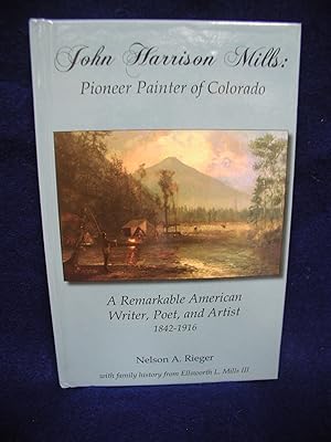 John Harrison Mills: Pioneer Painter of Colorado: A Remarkable American Writer, Poet, and Artist ...