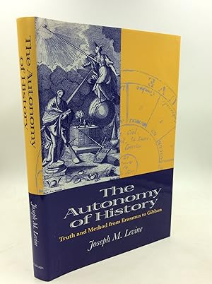THE AUTONOMY OF HISTORY: Truth and Method from Erasmus to Gibbon