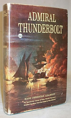 Seller image for Admiral Thunderbolt: The Spectacular Career of Peter Wessel, Norway's Greatest Sea Hero, Who in Eight Years of Naval Warfare Sailed, Shot, and Stormed His Way from Sea Cadet to Vice Admiral (A.D. 1711 to 1718) for sale by Baltimore's Best Books