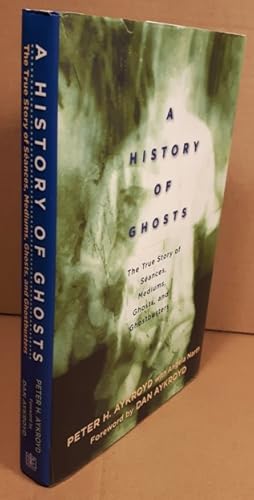 A History of Ghosts: The True Story of Séances, Mediums, Ghosts, and Ghostbusters