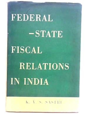 Seller image for Federal-State Fiscal Relations in India: A Study of the Finance Commission and the Techniques of Fiscal Adjustment for sale by World of Rare Books