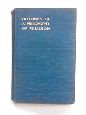 Immagine del venditore per Outlines of A Philosophy of Religion venduto da World of Rare Books
