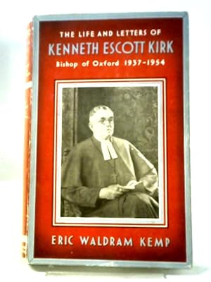 Seller image for The Life and Letters of Kenneth Escott Kirk. Bishop of Oxford 1937-1954 for sale by World of Rare Books