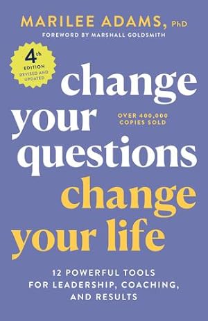 Immagine del venditore per Change Your Questions, Change Your Life, 4th Edition: 12 Powerful Tools for Leadership, Coaching, and Choice by Adams Ph.D., Marilee [Paperback ] venduto da booksXpress