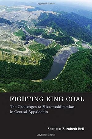 Image du vendeur pour Fighting King Coal: The Challenges to Micromobilization in Central Appalachia (Urban and Industrial Environments) by Bell, Shannon Elizabeth [Paperback ] mis en vente par booksXpress