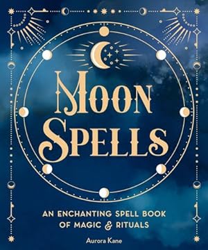 Image du vendeur pour Moon Spells: An Enchanting Spell Book of Magic & Rituals (Volume 2) by Kane, Aurora [Hardcover ] mis en vente par booksXpress