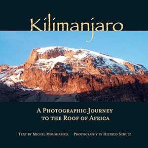 Seller image for Kilimanjaro: A Photographic Journey to the Roof of Africa by Schulz, Hiltrud, Moushabeck, Michel [Hardcover ] for sale by booksXpress