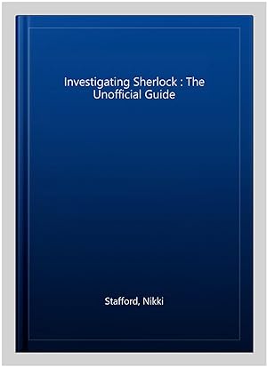 Imagen del vendedor de Investigating Sherlock : The Unofficial Guide a la venta por GreatBookPricesUK