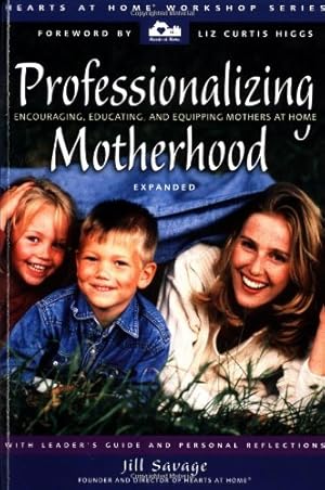 Seller image for Professionalizing Motherhood: Encouraging, Educating, and Equipping Mothers At Home by Savage, Jill [Paperback ] for sale by booksXpress