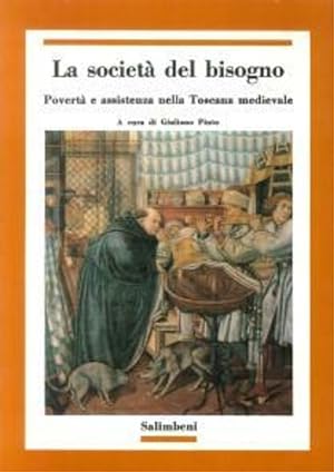 Bild des Verkufers fr La societ del bisogno. Povert e assistenza nella Toscana medievale. zum Verkauf von FIRENZELIBRI SRL