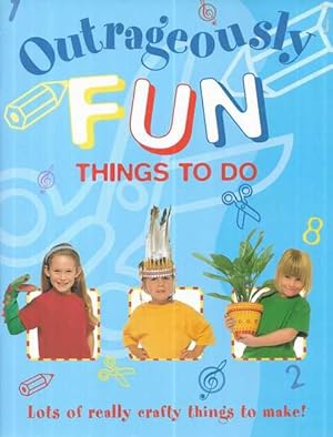 Bild des Verkufers fr Outrageously Fun Things to Do: Lots of Really Crafty Things to Make zum Verkauf von Leura Books