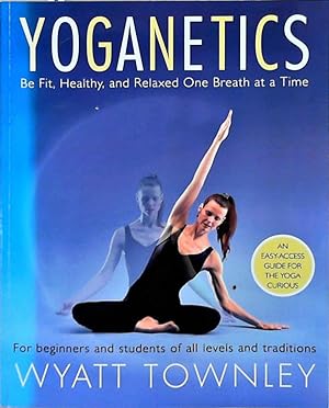 Imagen del vendedor de Yoganetics: Be Fit, Healthy, and Relaxed One Breath at a Time a la venta por Berliner Bchertisch eG