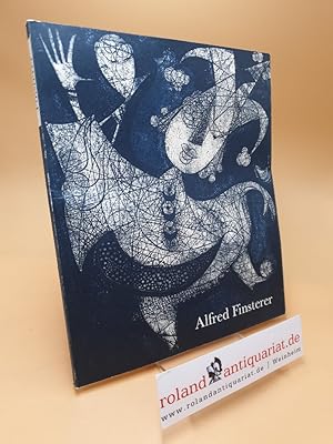 Alfred Finsterer ; Farbradierungen, Gouachen, Zeichnungen 1960-1976