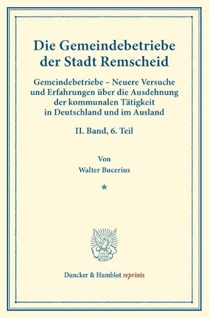 Bild des Verkufers fr Die Gemeindebetriebe der Stadt Remscheid. : Gemeindebetriebe  Neuere Versuche und Erfahrungen ber die Ausdehnung der kommunalen Ttigkeit in Deutschland und im Ausland. II. Band, 6. Teil. Im Auftr. des Ver. fr Socialpol. hrsg. von Carl J. Fuchs. (Schriften des Vereins fr Socialpolitik 129/VI). zum Verkauf von AHA-BUCH GmbH