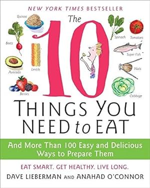 Immagine del venditore per The 10 Things You Need to Eat: And More Than 100 Easy and Delicious Ways to Prepare Them venduto da WeBuyBooks