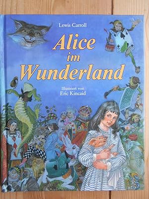Bild des Verkäufers für Alice im Wunderland. von Lewis Carroll. Ill. von Eric Kincaid. Dt. von Angelika Eisold-Viebig zum Verkauf von Antiquariat Rohde