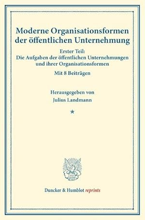 Bild des Verkufers fr Moderne Organisationsformen der ffentlichen Unternehmung. : Erster Teil: Die Aufgaben der ffentlichen Unternehmungen und ihrer Organisationsformen. Mit 8 Beitrgen. (Schriften des Vereins fr Sozialpolitik, Band 176/I). zum Verkauf von AHA-BUCH GmbH