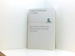 Bild des Verkufers fr Die Grenzbewohner oder Die Beweinte von Wish-Ton-Wish (TREDITION CLASSICS) zum Verkauf von Book Broker