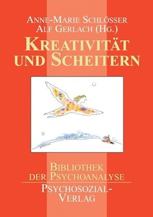 Kreativität und Scheitern. Anne-Marie Schlösser ; Alf Gerlach (Hg.) / Bibliothek der Psychoanalyse