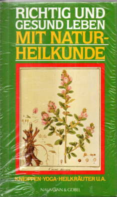 Richtig und gesund leben mit Naturheilkunde. Kneippen - Yoga - Heilkräuter u.a.
