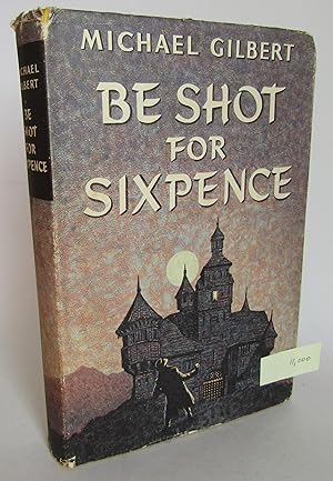 Be Shot for Sixpence
