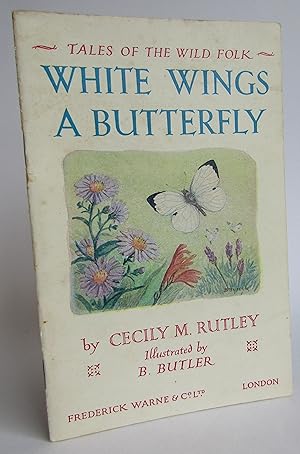 Bild des Verkufers fr White Wings A Butterfly (Tales of the Wild Folk) zum Verkauf von Waimakariri Books and Prints Limited