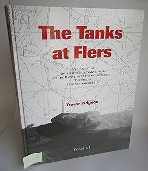 The Tanks at Flers: An Account of the First Use of Tanks in War at the Battle of Flers-Courcelett...