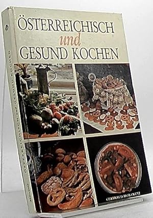 Österreichisch und gesund kochen. Das erste Kochbuch österreichischer Spezialitäten aus dem volle...