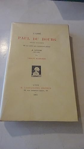 L'ABBE PAUL DU BOURG SECOND FONDATEUR DE LA CITE DE L'ENFANT-JESUS A LYON ( 1827-1898 )