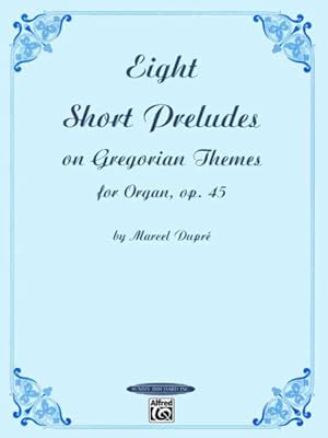 Image du vendeur pour Eight Short Preludes on Gregorian Themes for Organ, Opus 45 mis en vente par GreatBookPrices