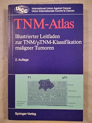 TNM-Atlas. Illustrierter Leitfaden zur TNM/pTNM-Klassifikation maligner Tumoren.