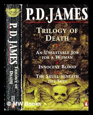 Seller image for Trilogy of death ; An unsuitable job for a woman ; Innocent blood ; The skull beneath the skin for sale by MW Books Ltd.