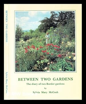 Immagine del venditore per Between two gardens : the diary of two border gardens / by Sylvia Mary McCosh venduto da MW Books Ltd.