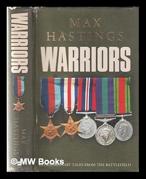 Imagen del vendedor de Warriors: extraordinary tales from the battlefield / Max Hastings a la venta por MW Books Ltd.