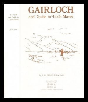 Bild des Verkufers fr Gairloch in North-West Ross-Shire : it's records, traditions, inhabitants, and natural history : with a guide to Gairloch and Loch Maree, and a map and illustrations / by John H. Dixon ; including chapters by William Jolly, the Rev. John M'Murtrie, and Professor W. Ivison Macadam zum Verkauf von MW Books Ltd.