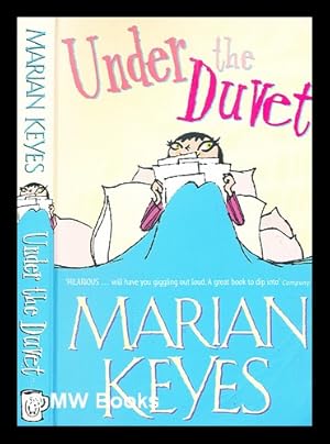 Seller image for Under the duvet : notes on high heels, movie deals, wagon wheels, shoes, reviews, having the blues, builders, babies, families and other calamities / Marian Keyes for sale by MW Books Ltd.