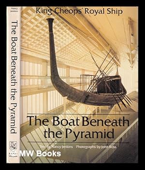 Seller image for The boat beneath the pyramid: King Cheops' royal ship / Nancy Jenkins; photographs by John Ross; special consultant, Ahmed Youssef Moustafa for sale by MW Books Ltd.