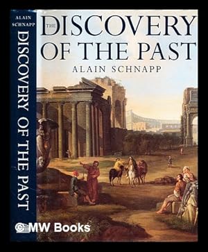 Immagine del venditore per The discovery of the past : the origins of archaeology / Alain Schnapp ; [translated from the French by Ian Kinnes and Gillian Varndell] venduto da MW Books Ltd.