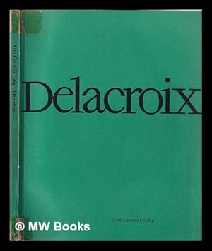 Seller image for Delacroix: an exhibition of paintings, drawings and lithographs / arr. by the Arts Council of Great Britain in assoc; with the Edinburgh Festival Society for sale by MW Books Ltd.