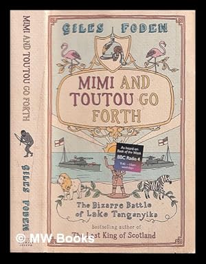 Seller image for Mimi and Toutou go forth : the bizarre battle of Lake Tanganyika for sale by MW Books Ltd.