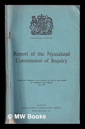 Immagine del venditore per Report of the Nyasaland Commission of Inquiry / presented to Parliament by the Secretary of State for the Colonies by command of Her Majesty, July 1959 venduto da MW Books Ltd.