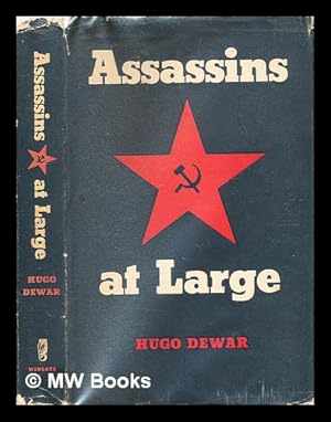 Imagen del vendedor de Assassins at large : being a fully documented and hitherto unpublished account of the executions outside Russia ordered by the GPU / By Hugo Dewar a la venta por MW Books Ltd.